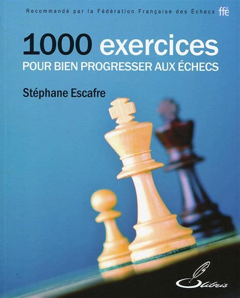 Amazon Exercices Pour Bien Progresser Aux Echecs Olibris