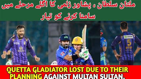 ۔quetta Gladiator Lost Due To Their Planning Against Multan Sultan