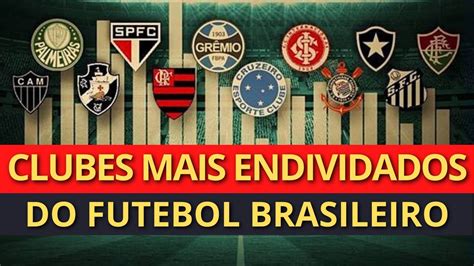 OS 10 CLUBES MAIS ENDIVIDADOS DO FUTEBOL BRASILEIRO EM 2023 Descubra O