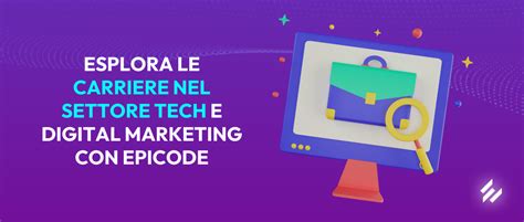 Esplora le Carriere Nel Settore Tech E Digital Marketing Opportunità E