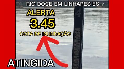 Rio Doce Em Linhares Es Alerta Cota De Inunda O Foi Atingida