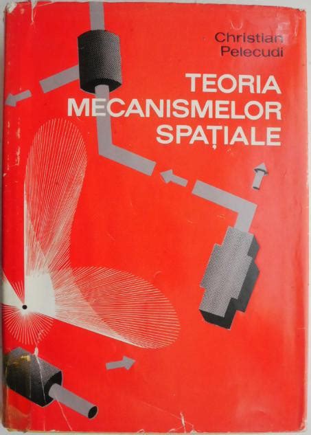 Teoria Mecanismelor Spatiale Christian Pelecudi