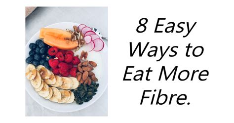 8 Easy Ways To Eat More Fibre Justfun247