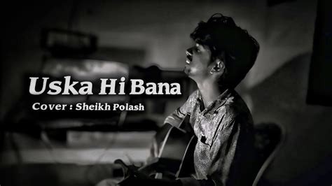 Uska Hi Bana Arijit Singh 1920 Evil Returns Covered By Sheikh