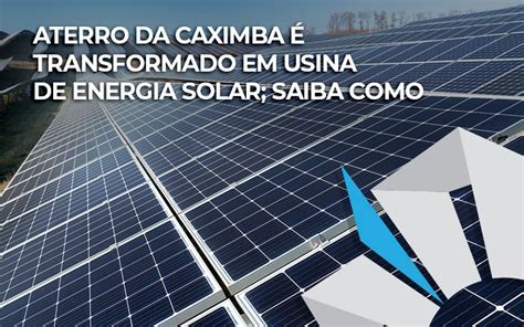 Aterro Da Caximba Transformado Em Usina De Energia Solar Saiba Como