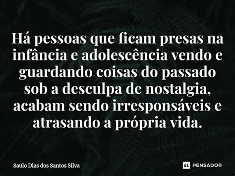 Há pessoas que ficam presas na Saulo Dias dos Santos Silva Pensador