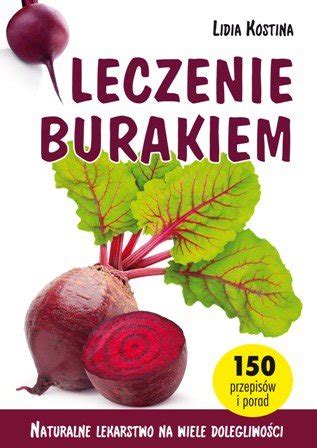 Leczenie burakiem Naturalne lekarstwo na wiele dolegliwości Kostina