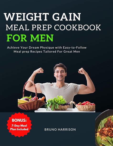 Weight Gain Meal Prep Cookbook For Men Achieve Your Dream Physique