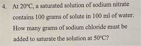 Solved 4 At 20°c A Saturated Solution Of Sodium Nitrate Contains