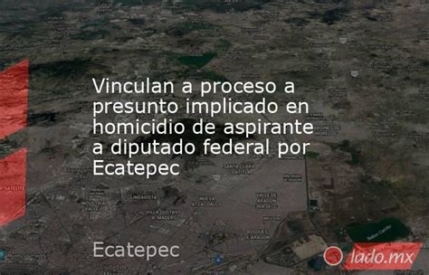 Vinculan A Proceso A Presunto Implicado En Homicidio De Aspirante A