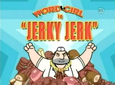 Jerky Jerk Wordgirl Wiki Fandom