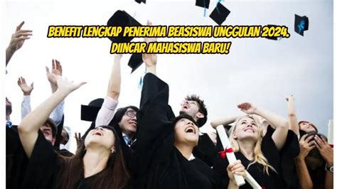 Benefit Lengkap Penerima Beasiswa Unggulan Kemendikbud Mahasiswa Baru