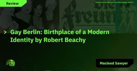 Gay Berlin Birthplace Of A Modern Identity By Robert Beachy Macleod Sawyer