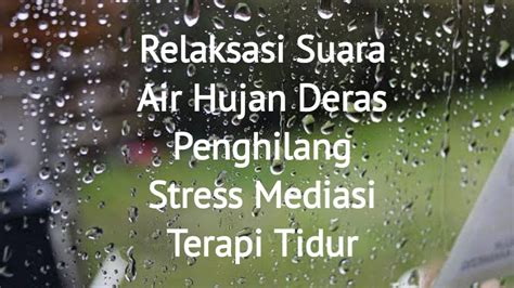 Relaksasi Suara Air Hujan Deras Penghilang Stress Mediasi Terapi