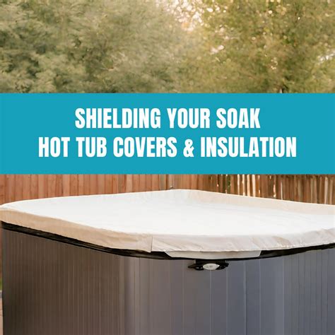 Maximizing Performance: Hot Tub Covers and Insulation Tips – AquaDoc