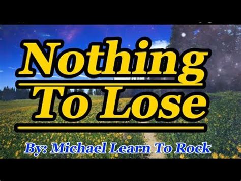 Michael Learn To Rock Nothing To Lose Lyrics Youtube