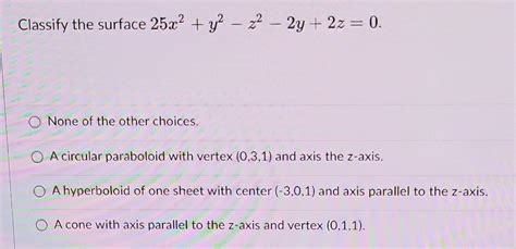 Solved Classify The Surface 25x2y2−z2−2y2z0 None Of The