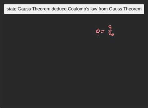 State And Prove Gauss Theorem Deduce Coulombs Law From Gauss Law Filo