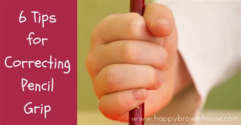 6 Tips For Correcting Pencil Grip Happy Brown House