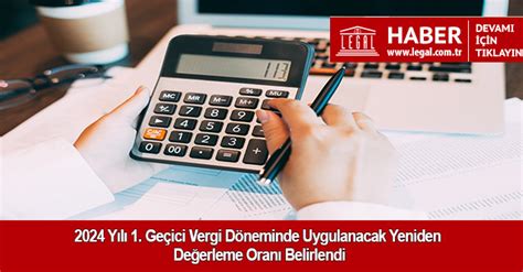 2024 Yılı 1 Geçici Vergi Döneminde Uygulanacak Yeniden Değerleme Oranı