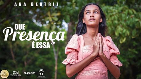 Ana Beatriz Que Presen A Essa Clipe Oficial Youtube