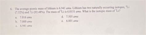 Solved 6. The average atomic mass of lithium is 6.941amu. | Chegg.com