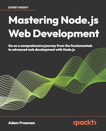 Mastering Node Js Web Development Go On A Comprehensive Journey From