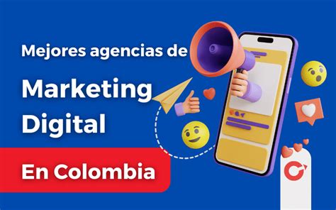 Las 15 Mejores Agencias De Marketing Digital En Colombia 🇨🇴 ¿cuál Escoger