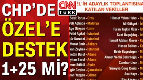 Uzman konuklar Özel in adaylık toplantısına katılan 25 vekili CNN Türk