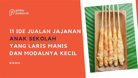 Ide Jualan Jajanan Anak Sekolahan Yang Laris Manis Modal Kecil