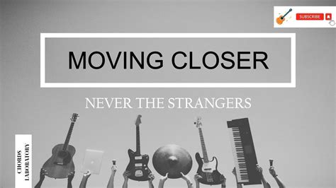 Moving Closer Never The Strangers Guitar Chords Closeup Ost Youtube