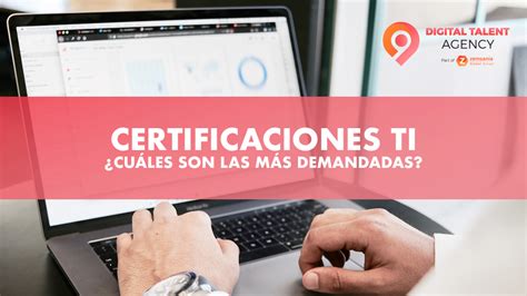 ¿cuáles Son Las Certificaciones De Ti Más Demandadas Digital Talent