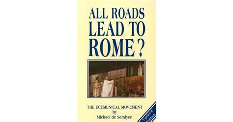 All Roads Lead to Rome: Ecumenical Movement by Michael De Semlyen