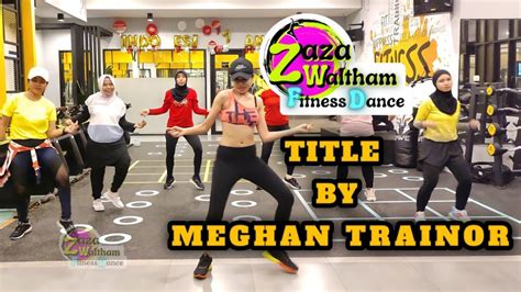 Title By Meghan Trainor Zaza Waltham Zumba Fitness Dance Choreo