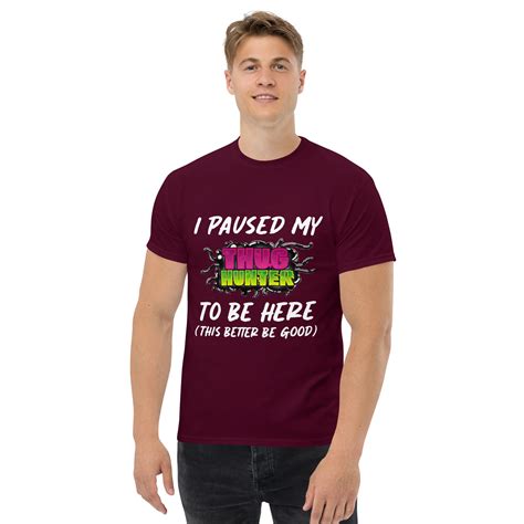 I Paused My THUG HUNTER To Be Here Men S Classic Tee Funnyshirts Gay