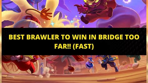 Best Brawler To Win In Heist Bridge Too Far Fast Youtube