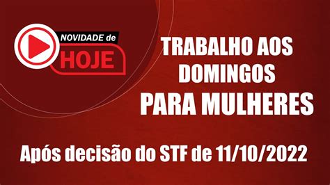 Como fica o TRABALHO AOS DOMINGOS PARA MULHERES após a decisão do STF