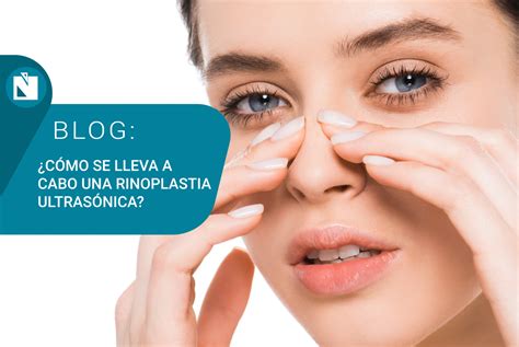 ¿cómo Se Lleva A Cabo Una Rinoplastia Ultrasónica Navarro Viana