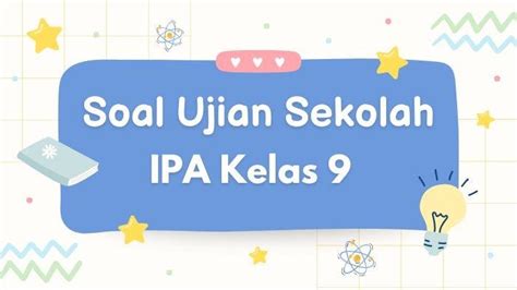 30 Contoh Soal Ujian Sekolah Usp Ipa Kelas 9 Smp 2024 Lengkap Dengan