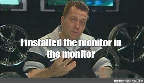 Meme: "I installed the monitor in the monitor" - All Templates - Meme ...