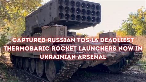 Captured Russian Tos A Deadliest Thermobaric Rocket Launchers Now In