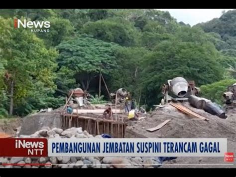 Inews Ntt Tak Kunjung Selesai Proyek Pembangunan Jembatan Suspini Di