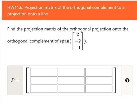 SOLVED HW11 6 Projection Matrix Of The Orthogonal Complement To A