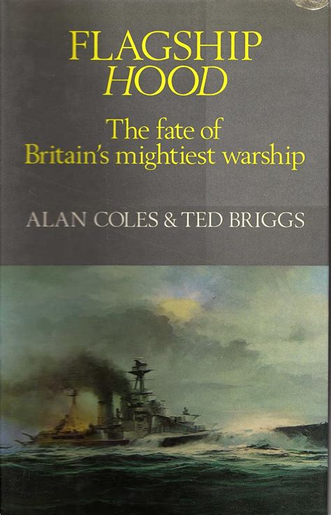 Flagship Hood The Fate Of Britain S Mightiest Warship Coles Alan