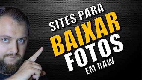 Baixar Fotos em Raw Para Praticar Edição YouTube