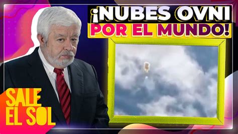 Videos Jaime Maussan Muestra Las Ovni Nubes M S Sospechosas Captadas