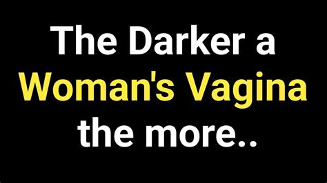 Psychology Facts Women Behaviour The Darker A Woman S Vag Na The More She Youtube