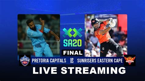 SA20 FINAL LIVE Streaming: Sunrisers Eastern Cape beat Pretoria Capitals batting first by 4 ...