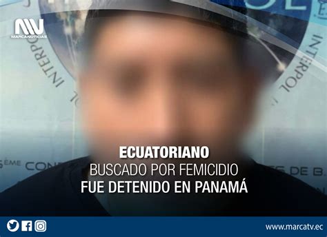 Ecuatoriano Buscado Por Femicidio Fue Detenido En Panam