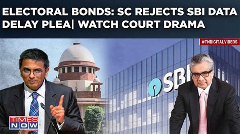 Electoral Bonds Sc Rejects Sbis Data To Ec Delay Plea What Harish